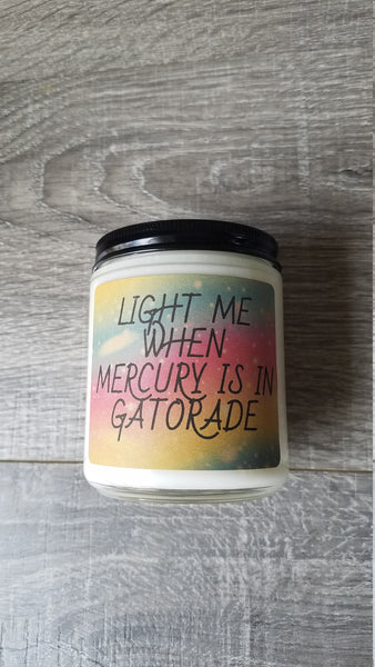 Light Me When Mercury is in Gatorade 8 oz Soy Candle, Mercury Retrograde, Spiritual Humor, Funny Candle, Handmade Candle, Retrograde Humor