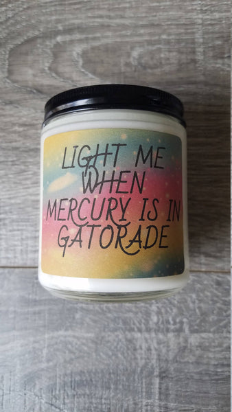 Light Me When Mercury is in Gatorade 8 oz Soy Candle, Mercury Retrograde, Spiritual Humor, Funny Candle, Handmade Candle, Retrograde Humor