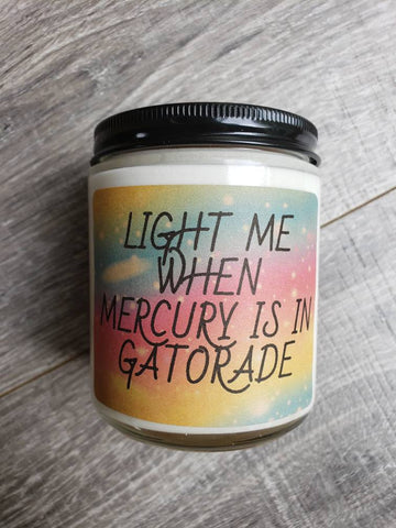 Light Me When Mercury is in Gatorade 8 oz Soy Candle, Mercury Retrograde, Spiritual Humor, Funny Candle, Handmade Candle, Retrograde Humor